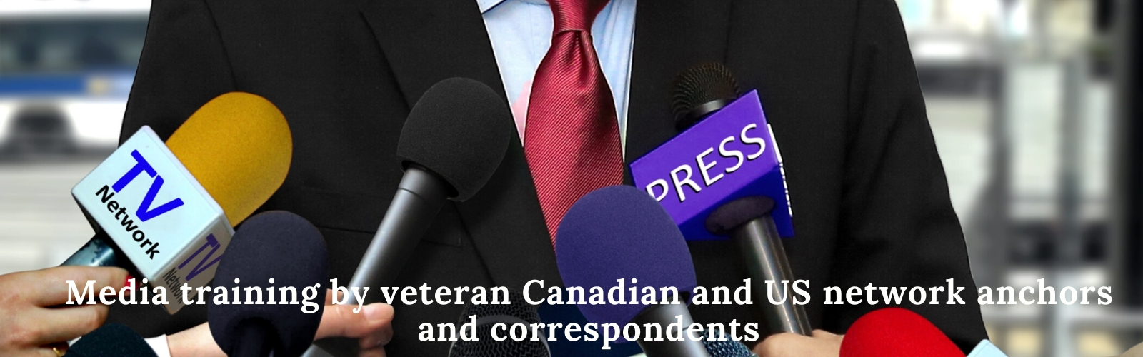Media training by veteran Canadian and US network anchors and correspondents