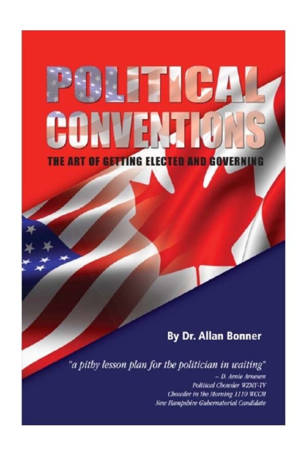 Political Conventions: The Art of Getting Elected and Governing By Dr. Allan Bonner